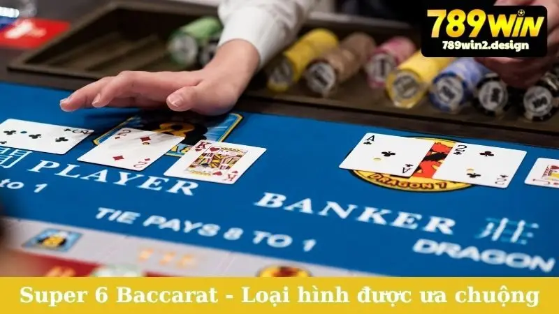 Super 6 Baccarat - Các loại hình Baccarat được ưa chuộng