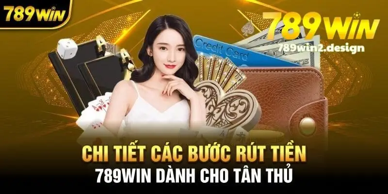 Chi tiết lợi ích khi rút tiền 789win