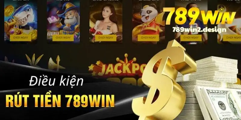 Điều kiện rút tiền 789win